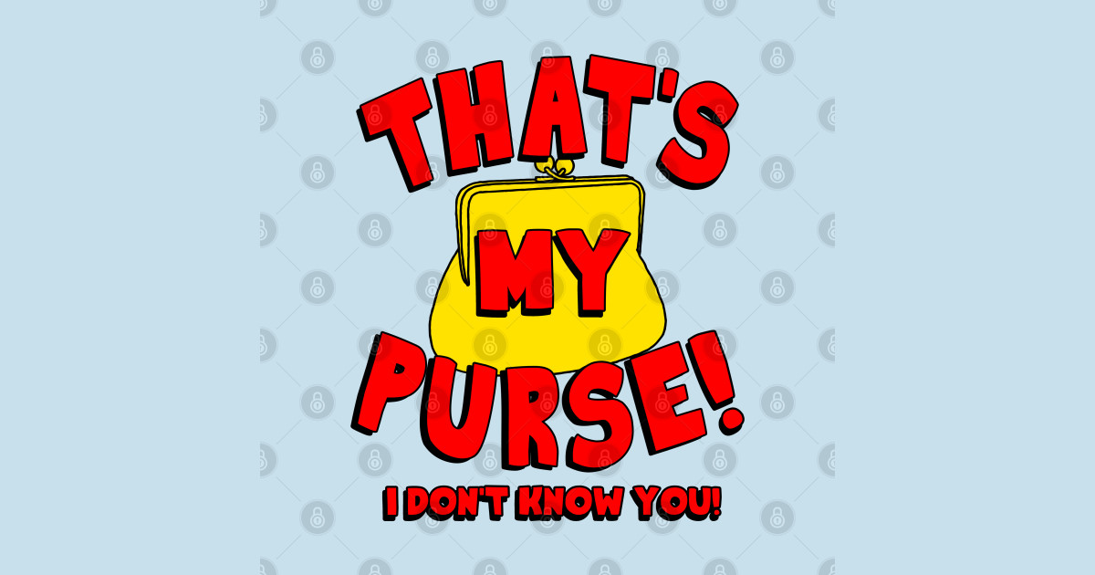 That's My Purse! I Don't Know You! - King Of The Hill - T-Shirt | TeePublic