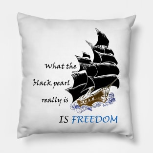 what the black pearl really is, is freedom Pillow