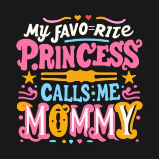 My favorite princess calls me mommy T-Shirt