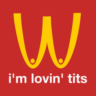 I'M LOVIN TITS T-Shirt