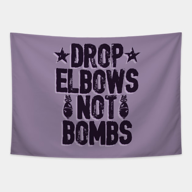 DROP ELBOWS NOT BOMBS Tapestry by wrasslebox