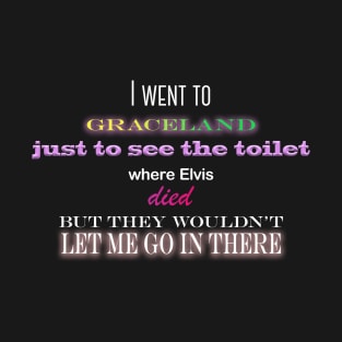 I Went To Graceland T-Shirt