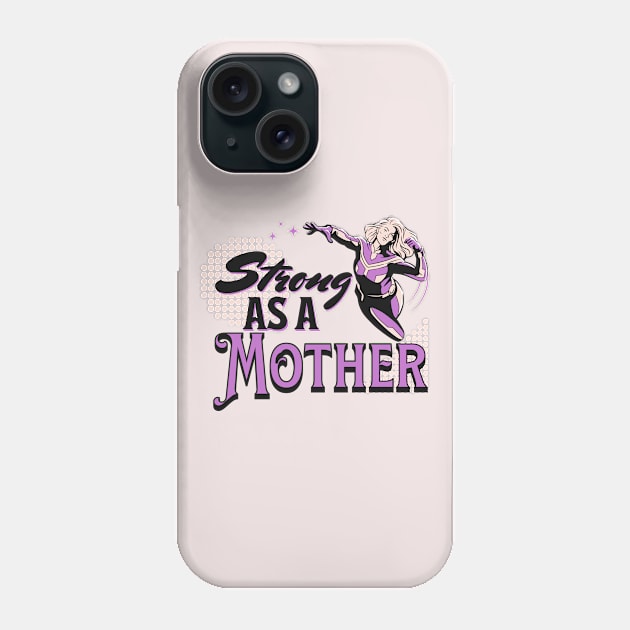 Strong like a mother; mother; mum; mom; mother's day; gift; mummy; mommy; mumma; momma; mama; mom's birthday; birthday; gift for mom; gift for mum; gift for mother; strong; love; strength; superhero; strong mom; strong mother; strong mum; Phone Case by Be my good time
