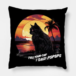 Tell your cat i said psps sunset background Pillow