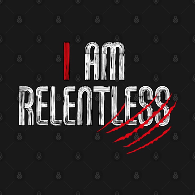 I am RELENTLESS by DesignerDeskStd