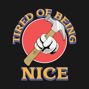 tired being nice T-Shirt