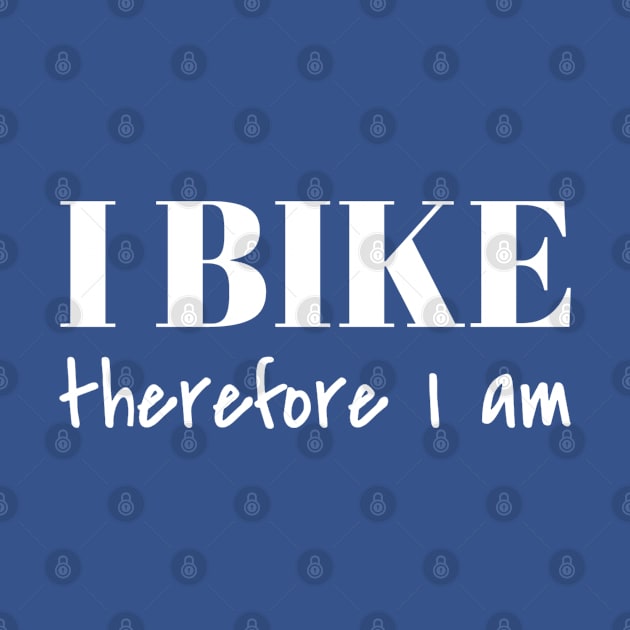 I bike therefore I am by Carpe Tunicam