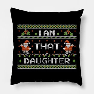 I am that daughter - Ugly Christmas Sweater Pillow