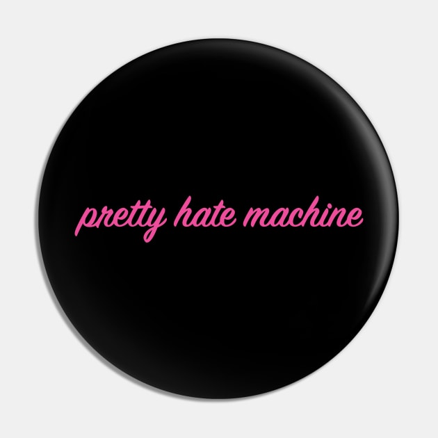 Pretty Hate Machine Pin by fifteenlimit