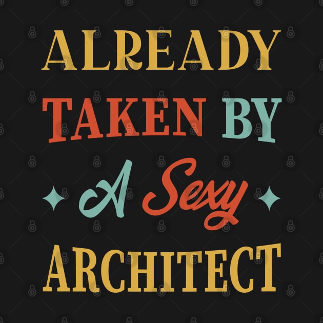 Already Taken By A Sexy Architect, Vintage, Funny, Gift, Birthday, Retro, Men, Women by Kouka25