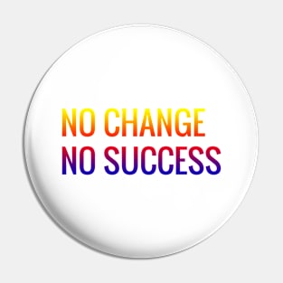 No Change No Success Pin