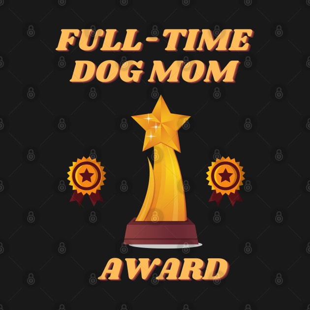 Full time dog mom, full time dog mom amazing, full time dog mom cute, full time dog mom design, full time dog mom full time dog mom, full time dog mom full time dog mom full time dog mom, by DESIGN SPOTLIGHT