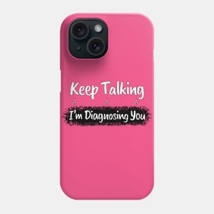 Funny Sarcasm: Keep Talking Diagnosis Typography Art Phone Case