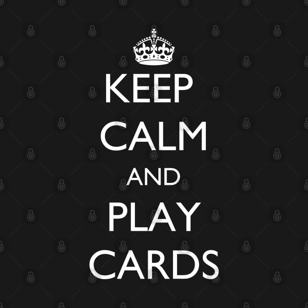 Keep Calm and Play Cards by jutulen