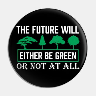 The Future Will Be Green - Climate Protest Nature Protection Quote Pin