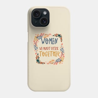 Women We Must Stick Together Phone Case