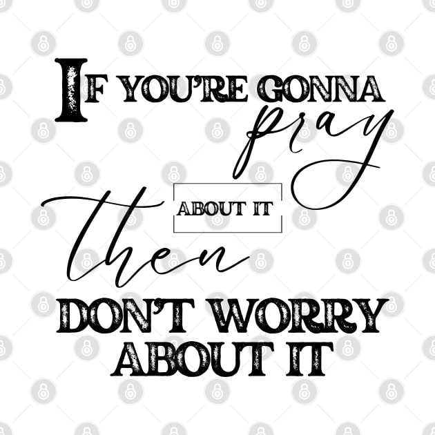 Pray And Don't Worry Christian Faith by Cheri Carlisa Designs