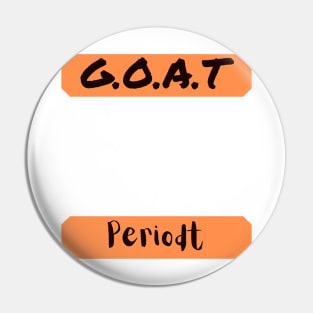 G.O.A.T. Periodt Pin