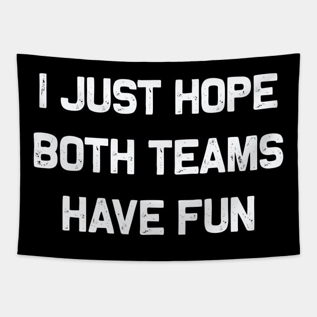 I Just Hope Both Teams Have Fun | Funny Team Sports gift Tapestry by MerchMadness