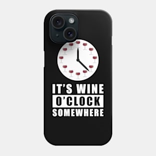 It's Wine O'Clock Somewhere Phone Case