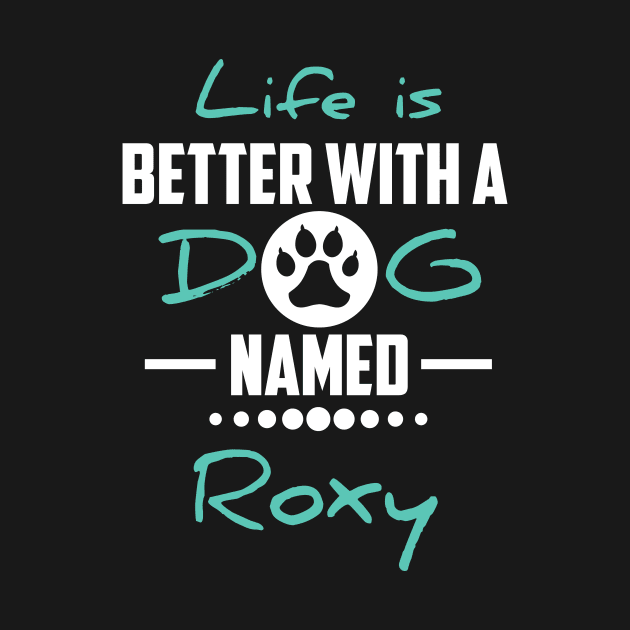 Life Is Better With A Dog Named Roxy by younes.zahrane