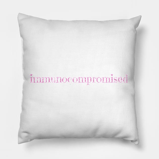 Immunocompromised (pink) Pillow by Becky-Marie