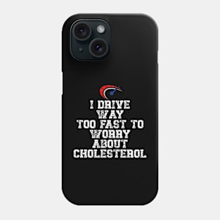 I drive way too fast to worry about cholesterol Driver Quote Phone Case