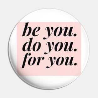be you, do you, for you t-shirt Pin