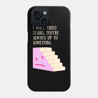 Stairs Are Always Up to Something! Phone Case