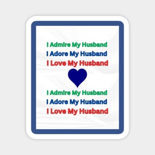 I Admire, Adore, Love My Husband Magnet