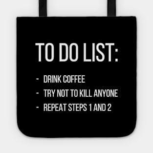 To do list: drink coffee, try not to kill anyone, repeat steps 1 and 2 Tote