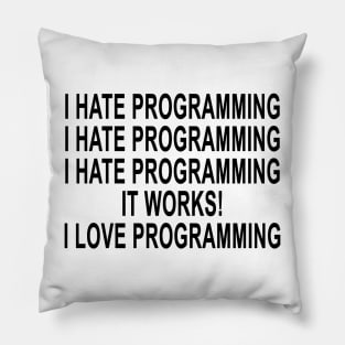 I Hate Programming I Hate Programming I Hate Programming It Works I Love Programming Pillow