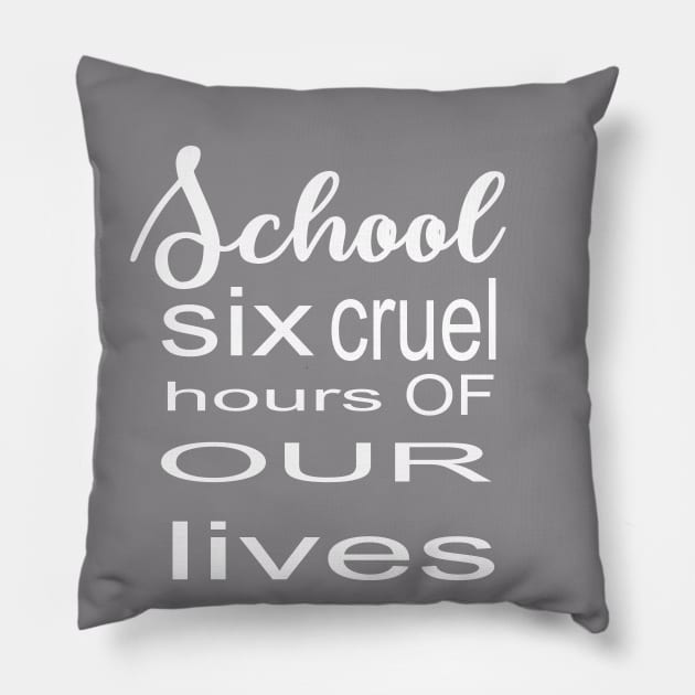 Six Cruel Hours of our Lives Pillow by Prime Quality Designs