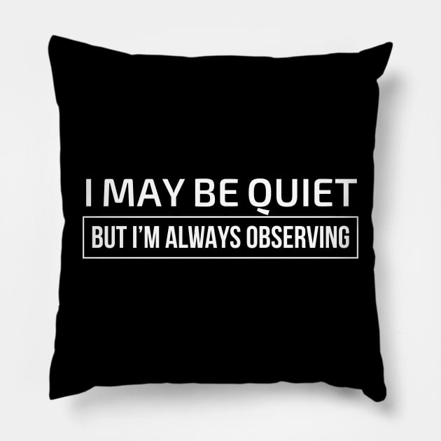 I may be quiet but I’m always observing Pillow by domraf