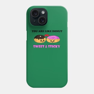 You are like donut sweet and sticky Phone Case