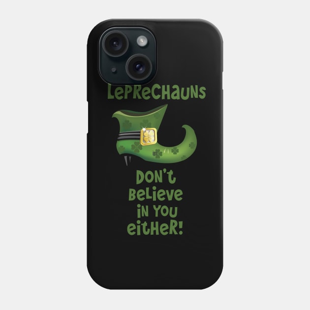 Leprechauns Don't Believe in You Either Phone Case by PeppermintClover