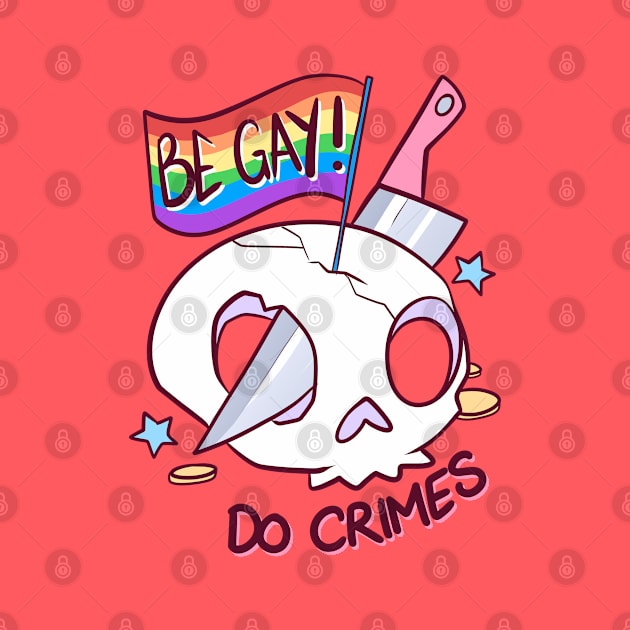 Be Gay, Do Crimes by jekylldraws