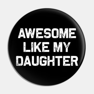 Awesome Like My Daughter Pin