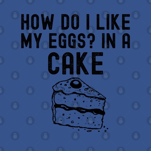 How Do I Like My Eggs? In A Cake by HobbyAndArt