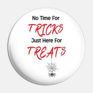 No Time For Tricks Just Here For Treats, Happy Halloween, Happy Holiday Pin