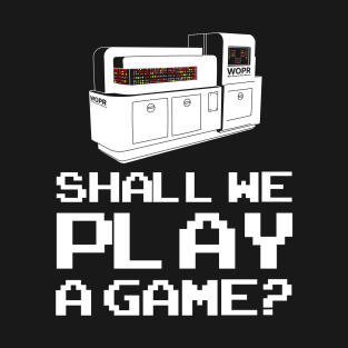 WOPR - Shall We Play a Game? T-Shirt