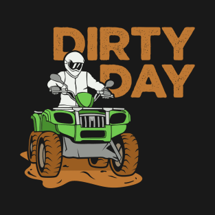 Dirty Day ATV Design for Quad Bike Riders T-Shirt