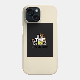 I'M THE KING OF MY OWN KINGDOM Phone Case