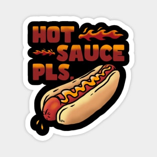 HOT SAUCE PLS. Magnet