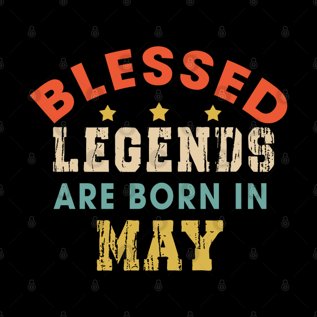 Blessed Legends Are Born In May Funny Christian Birthday by Happy - Design