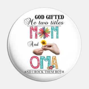 God Gifted Me Two Titles Mom And Oma And I Rock Them Both Wildflowers Valentines Mothers Day Pin