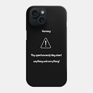 Warning: May spontaneously blog about anything and everything! Phone Case