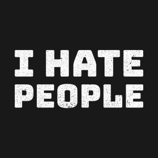 I Hate People Text Anti Social T-Shirt