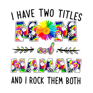 I Have Two Titles Mom And Mamaw T-Shirt