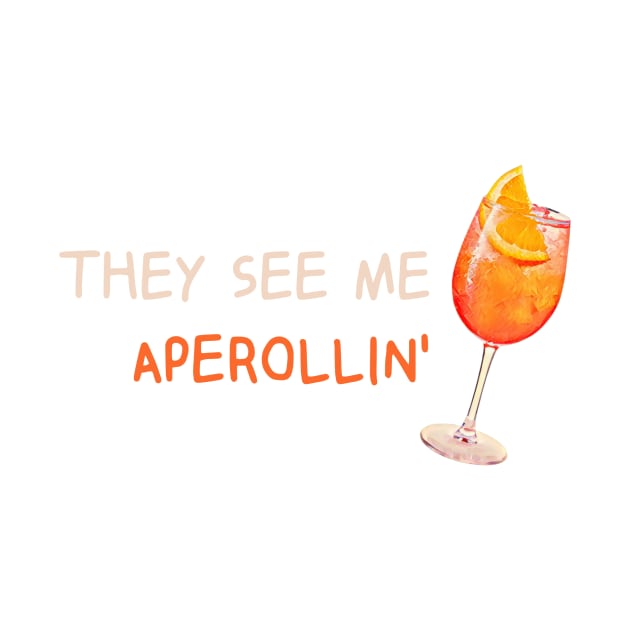 They see me Aperolling' -Summer Drink Aperol Spritz Fan T-Shirt by MikeHelpi